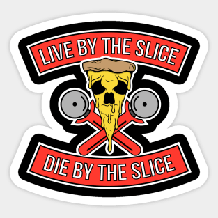 Live by the slice, Die by the Slice Sticker